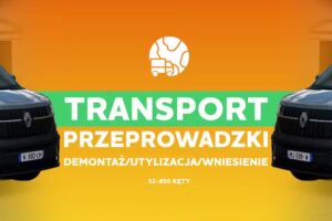 Przeprowadzki oraz Transport z demontażem/utylizacją/wniesieniem